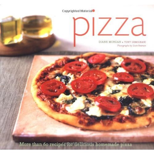 Pizza: More than 60 Recipes for Delicious Homemade Pizza