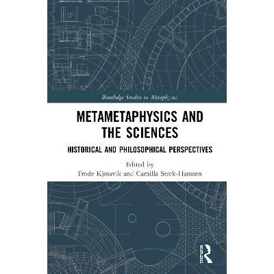 Metametaphysics and the Sciences: Historical and Philosophical Perspectives