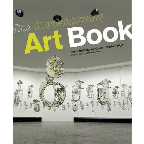 The Contemporary Art Book: The Essential Guide to 200 of the World's Most Widely Exhibited Artists. David Hodge  Charlotte Bonham-Carter