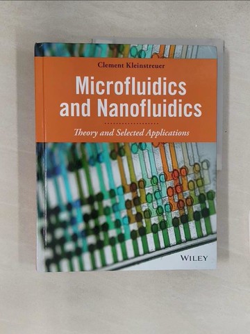 【書寶二手書T1／科學_Y41】Microfluidics and Nanofluidics: Theory and Selected Applications_Kleinstreuer, Clement