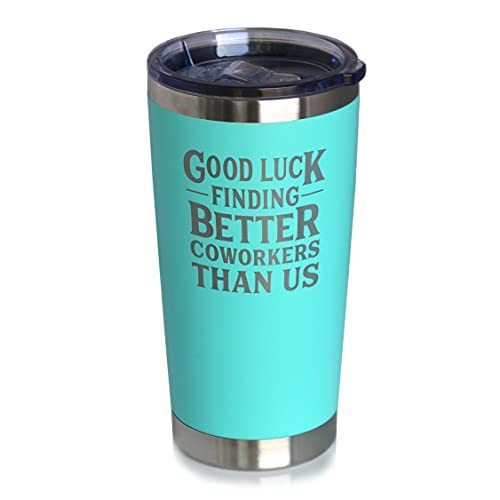 Good Luck Finding Better Coworkers Than Us Insulated Coffee Tumbler Cup w