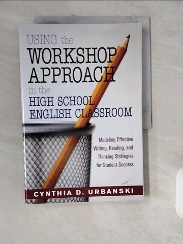 【書寶二手書T1／語言學習_ZIL】Using the Workshop Approach in the High School English Classroom: Modeling Effective Writing, Reading, and Thinking Strategies for Student Success_Urbanski, Cynthia D.