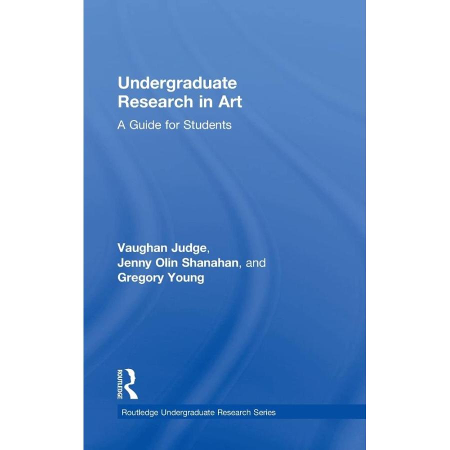 Undergraduate Research in Art: A Guide for Students (Routledge Undergraduat