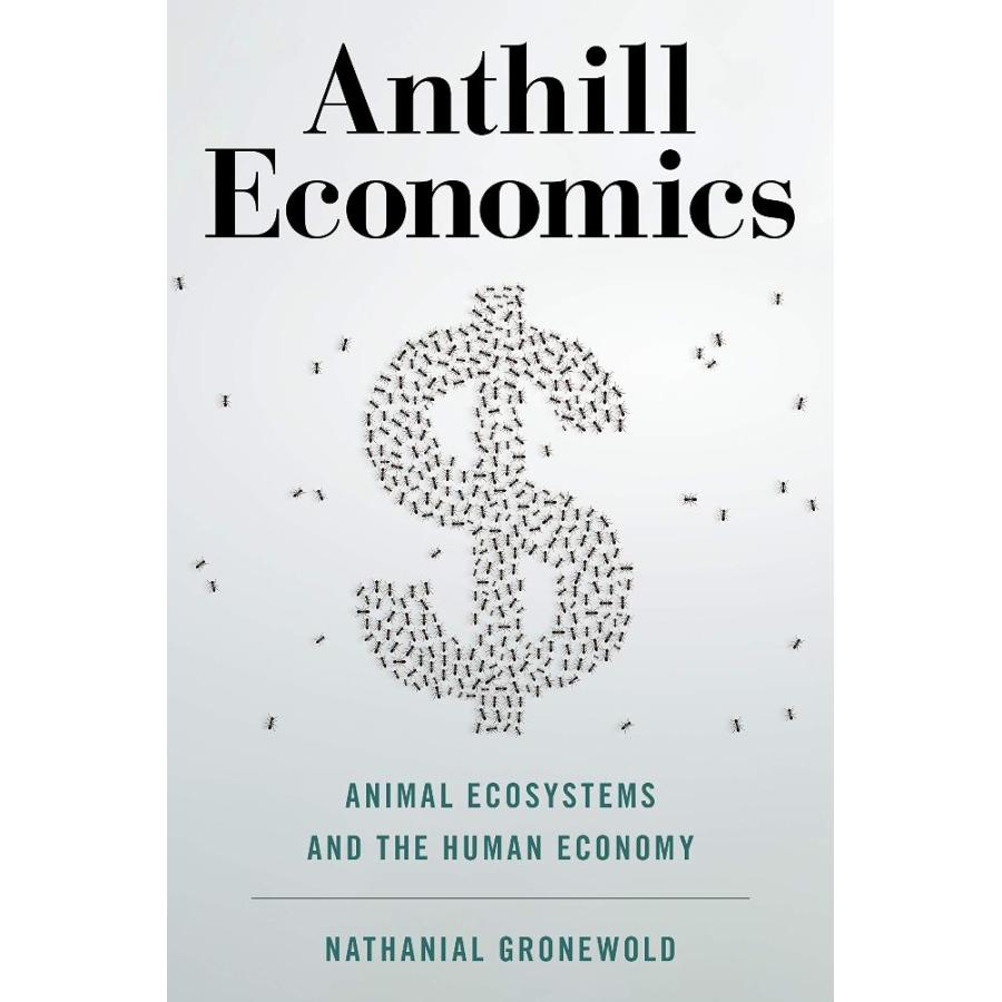 Anthill Economics: Animal Ecosystems and the Human Economy