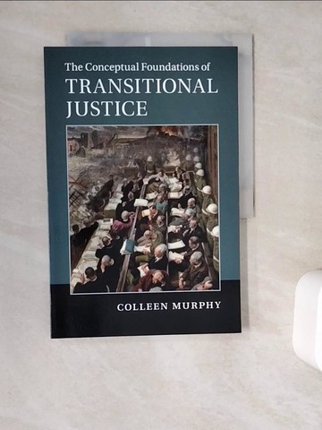 【書寶二手書T6／法律_ZYN】The Conceptual Foundations of Transitional Justice_Murphy, Colleen