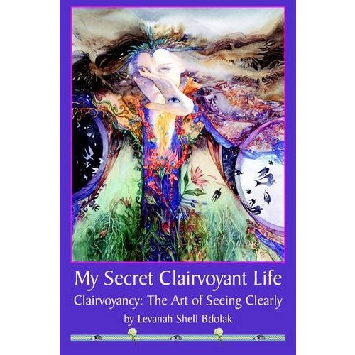 My Secret Clairvoyant Life: Clairvoyancy the Art of Seeing Clearly