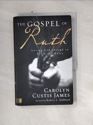【書寶二手書T5／宗教_UTN】The Gospel of Ruth: Loving God Enough to Break the Rules_James, Carolyn Custis