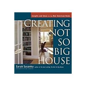 Creating the Not So Big House: Insights and Ideas for the New American Home (Paperback)