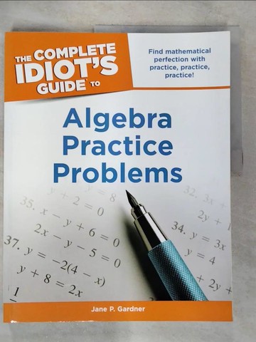 【書寶二手書T3／科學_UMR】The Complete Idiot’s Guide to Algebra Practice Problems_Gardner, Jane P.