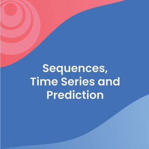 Sequences, Time Series and Prediction