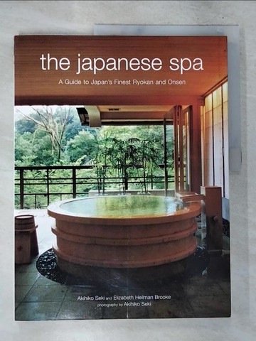 【書寶二手書T7／設計_T37】The Japanese Spa: A Guide To Japan’s Finest Ryokan And Onsen_Seki, Akihiko/ Brooke, Elizabeth Heilman