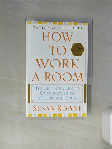 【書寶二手書T2／勵志_TIV】How to Work a Room: The Ultimate Guide to Savvy Socializing in Person and On-Line_Roane, Susan