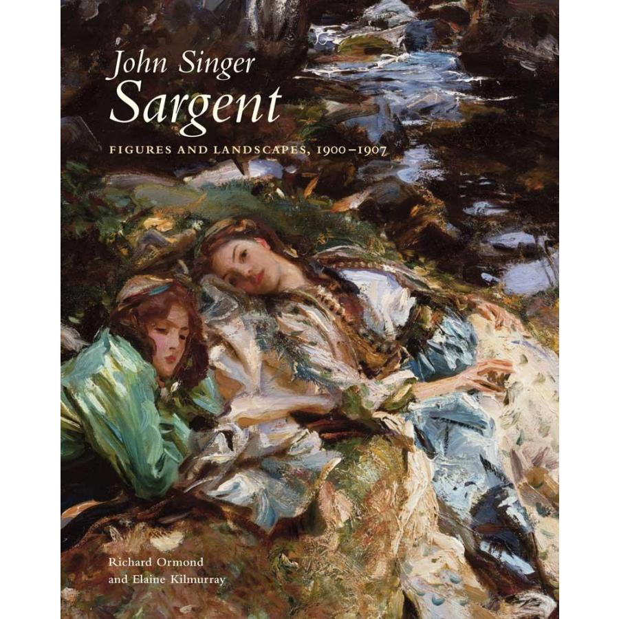 John Singer Sargent: Figures and Landscapes, 1900-1907: The Complete Painti