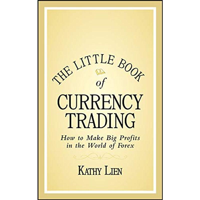 The Little Book of Currency Trading: How to Make Big Profits in the Wo