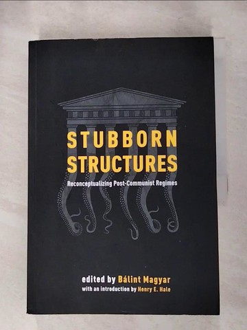【書寶二手書T8／政治_QVR】Stubborn Structures: Reconceptualizing Post-Communist Regimes_Magyar, Balint (EDT)/ Hale, Henry E. (INT)