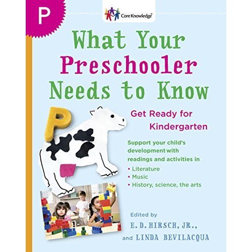 What Your Preschooler Needs to Know: Get Ready for Kindergarten (The Core Knowledge Series)