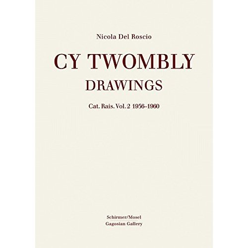 Cy Twombly: Drawings Catalogue Raisonne Volume  1956-1960
