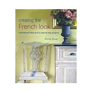 Creating the French Look Inspirational Ideas and 25 Step-by-step Projects (Paperback)