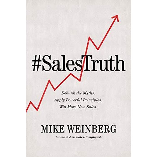 Sales Truth: Debunk the Myths. Apply Powerful Principles. Win More New Sale