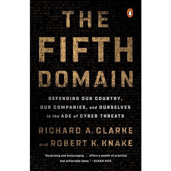 The Fifth Domain: Defending Our Country  Our Companies  and Ourselves in the Age of Cyber Threats (Paperback)