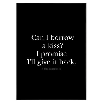 無可救藥的浪漫 海報 裝飾畫 “Can I borrow a kiss? I promise. I'll give it back.”  70 x 50cm  黑色框