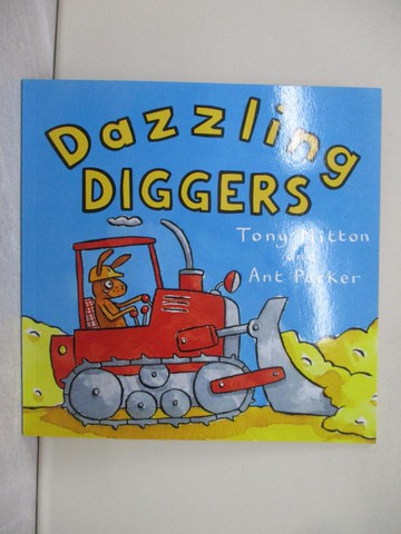 【書寶二手書T1／兒童文學_Y1P】Amazing Machines: Dazzling Diggers (Amazing Machines)_Mitton, Tony / Parker, Ant (ILT)