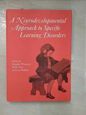 【書寶二手書T6／心理_FMK】A Neurodevelopmental Approach to Specific Learning Disorders_Whitmore, Kingsley,Hart, Hilary,Willems, Guy