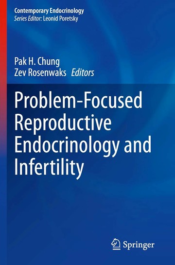 Problem-Focused Reproductive Endocrinology and Infertility 1/e Pak H. Chung, Zev Rosenwaks 2024 Springer