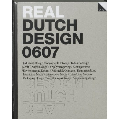 Real Dutch Design 0607: Industrial Design Industrieel Ontwerp Industriedesign  Craft Related Design Vrije Vormgeving  Kunstgewerbe  Environmental De