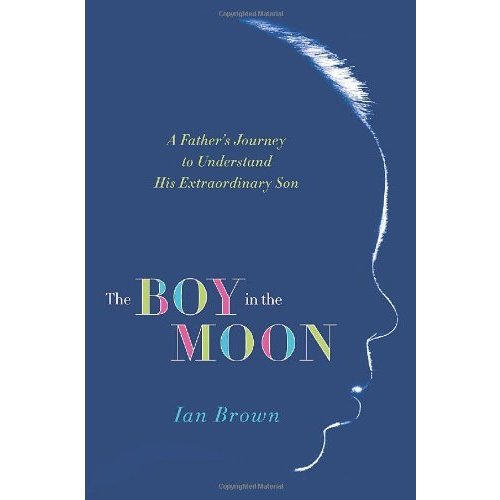 The Boy in the Moon: A Father's Journey to Understand His Extraordinary Son