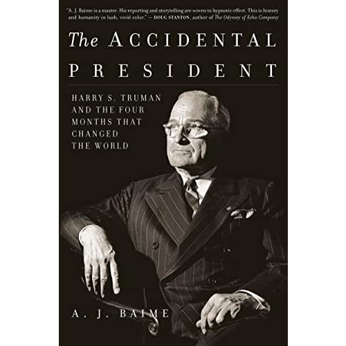 The Accidental President: Harry S. Truman and the Four Months That Changed