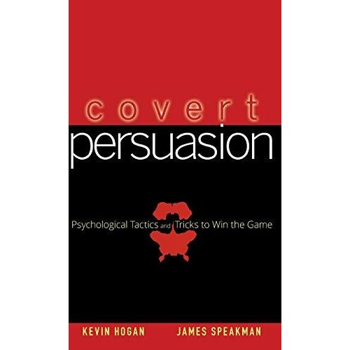 Covert Persuasion: Psychological Tactics and Tricks to Win the Game