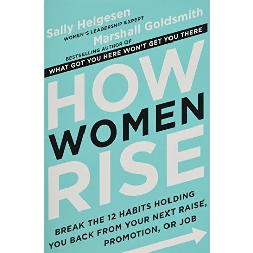 How Women Rise: Break the 12 Habits Holding You Back from Your Next Raise  Promotion  or Job