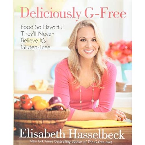 Deliciously G-Free: Food So Flavorful They'll Never Believe It's Gluten-Free