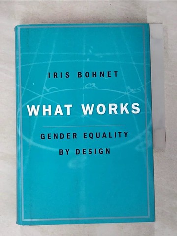 【書寶二手書T2／財經企管_TNG】What Works: Gender Equality by Design_Bohnet, Iris