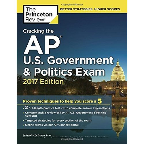 Cracking the AP Government  Politics Exam  2017 Edition: Proven Techniques to Help You Score a (College Test Preparation)