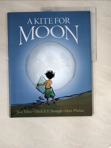 【書寶二手書T8／少年童書_SC3】A Kite for Moon_Yolen, Jane/ Stemple, Heidi E. Y./ Phelan, Matt (ILT)