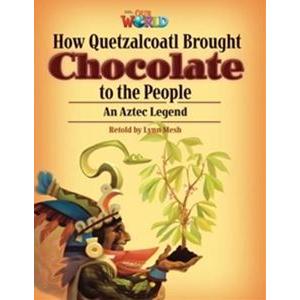 Our World Reader Book How Quetzalcoatl Brought Chocolate