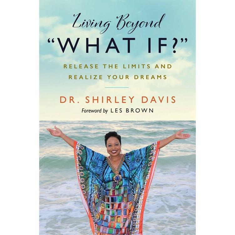 Living Beyond "what If?": Release the Limits and Realize Your Dreams (Paperback)