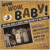 Wow, Wow, Baby!-1950s RB, Blues  Gospel From Dolphin's Of Hollywood[CDTOP1438]