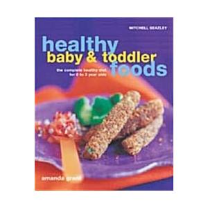 Healthy Baby and Toddler Foods The Complete Healthy Diet for to Year Olds (Paperback)