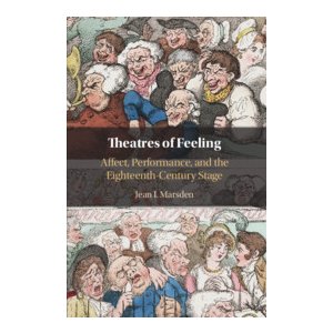 Theatres of Feeling: Affect, Performance, and the Eighteenth-Century Stage