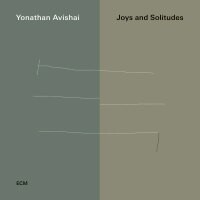 約拿森．艾維沙伊：歡樂與孤獨 Yonathan Avishai: Joys And Solitudes (CD) 【ECM】