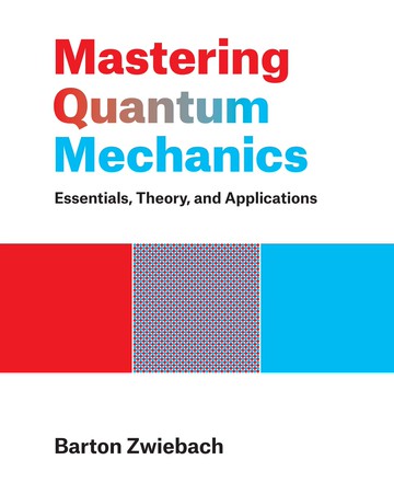 MASTERING QUANTUM MECHANICS: ESSENTIALS, THEORY, & APPLICATIONS (1版) ZWIEBACH  The MIT Press