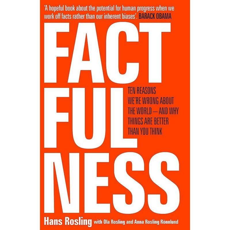 Factfulness: Ten Reasons We're Wrong About The World And Why Things