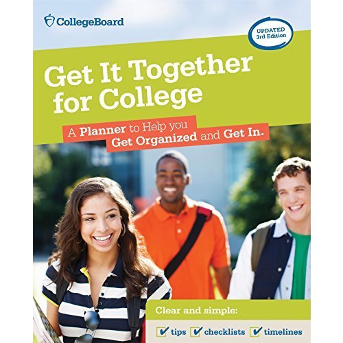 Get It Together for College: A Planner to Help You Get Organized and Get in