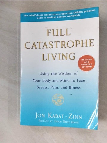 【書寶二手書T1／心理_ZHE】Full Catastrophe Living: Using the Wisdom of Your Body and Mind to Face Stress, Pain, and Illness_Kabat-Zinn, Jon, Ph.D./ Nhat Hanh, Thich (FRW)