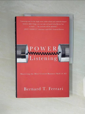 【書寶二手書T5／財經企管_ZY2】Power Listening: Mastering the Most Critical Business Skill of All_Ferrari, Bernard T./ Immelt, Jeffrey R. (FRW)