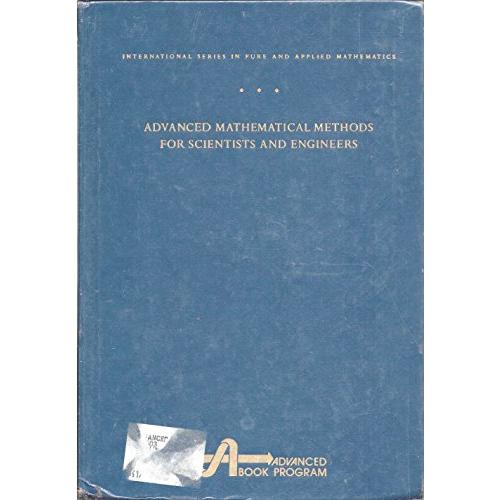 Advanced Mathematical Methods for Scientists and Engineers (International Series in Pure and Applied Mathematics)