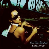 羅馬三重奏：再見了！愛人 Roma Trio: Ciao Ciao Bambina (CD) 【Venus】